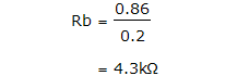 Rb = (0.86 / 0.2) = 4.3kΩ Rb = (0.86 / 0.2) = 4.3kΩ